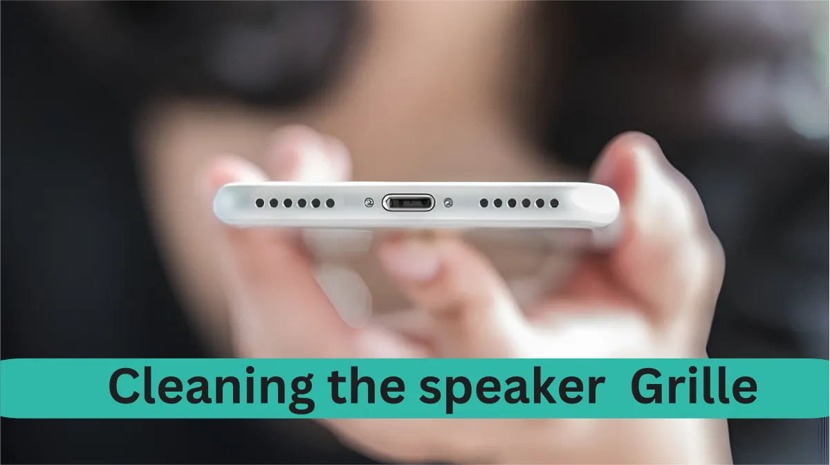 How to Clean Your Phone Speaker Grille (Without Damaging It)